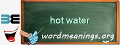 WordMeaning blackboard for hot water